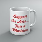 Support the Arts..Kiss a Musician Mug