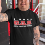 I Have G.A.S. T-shirt
