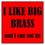 I Like Big Brass Magnet