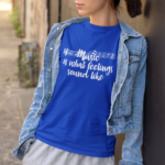 Music is What Feelings Sound Like T-shirt